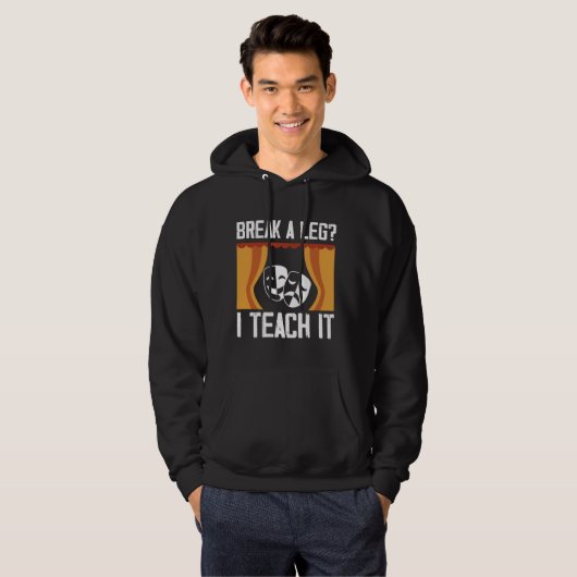 Break a Leg I lehrte Theater Schauspiel Drama Teac Hoodie (Vorne ganz)