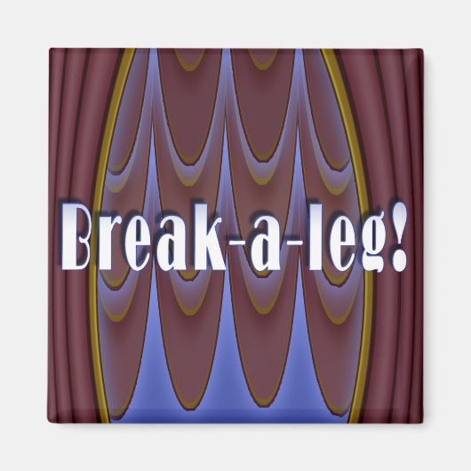 Break-a-leg! Magnet (Vorne)