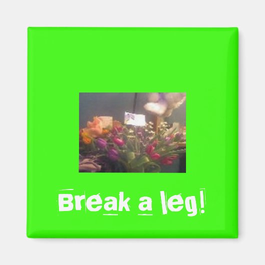 Break a Leg Magnet (Vorne)