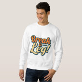 Break a Leg - Viel Glück Design Sweatshirt (Vorne ganz)