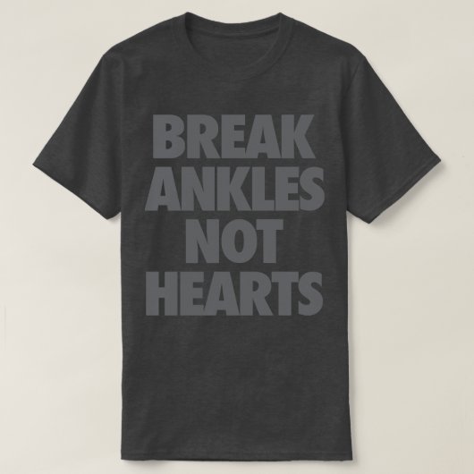 Break Ankles Not Hearts T-Shirt (Design vorne)