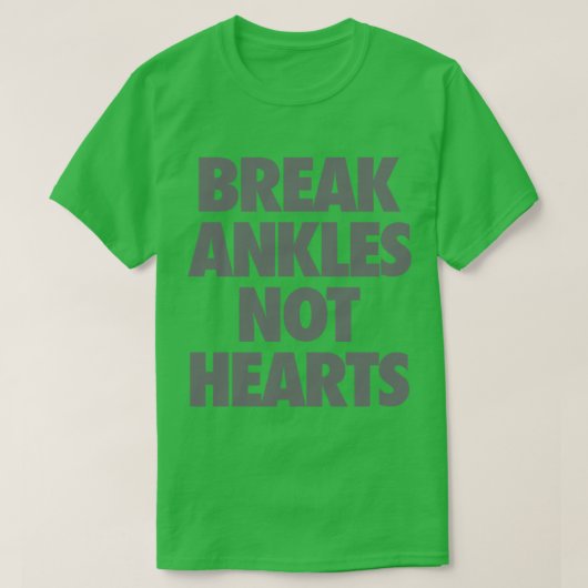 Break Ankles Not Hearts T-Shirt (Design vorne)