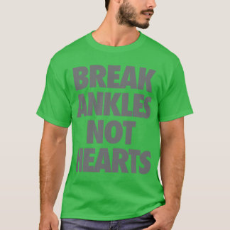 Break Ankles Not Hearts T-Shirt