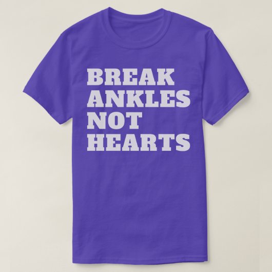 Break Ankles Not Hearts T-Shirt (Design vorne)