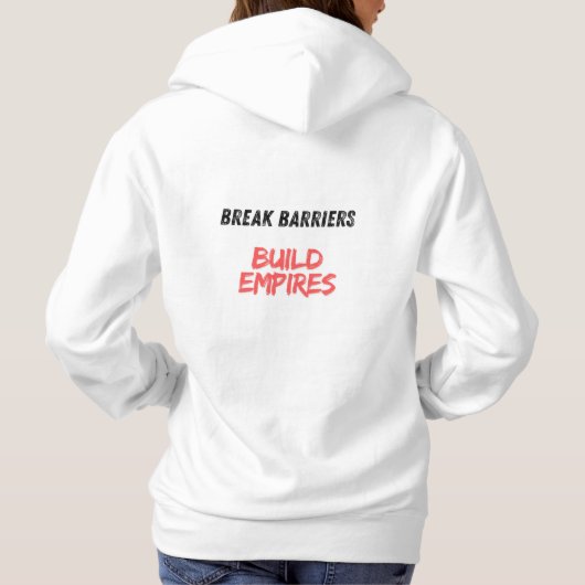 Break Barriers, Build Empires Hoodie (Rückseite)