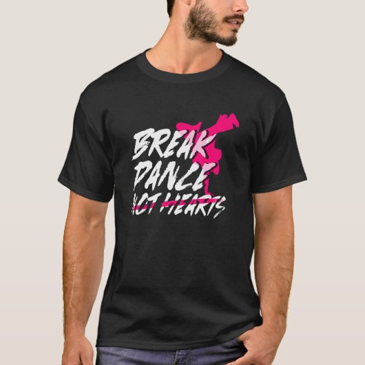 Break Dance Not Hearts Breakdancing Bboy Breakda T-Shirt (Vorderseite)