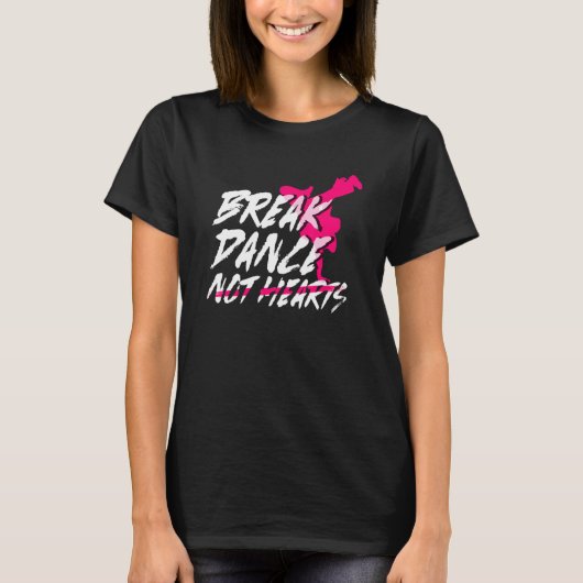 Break Dance Not Hearts  Breakdancing Bboy  Breakda T-Shirt (Vorderseite)