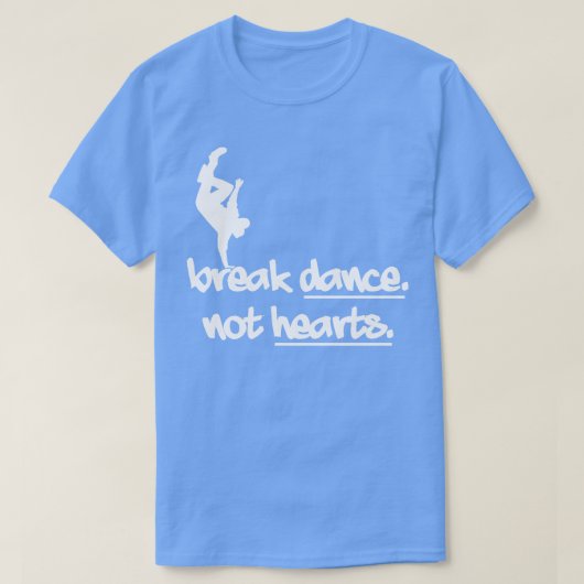 Break Dance Not Hearts T-Shirt (Design vorne)