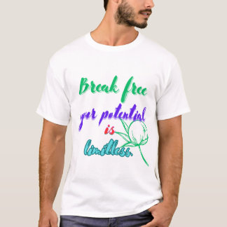 Break frei Ihr Potenzial ist grenzenlos. T-Shirt
