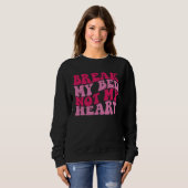 Break My Bed Not My Heart Sweatshirt (Vorne ganz)