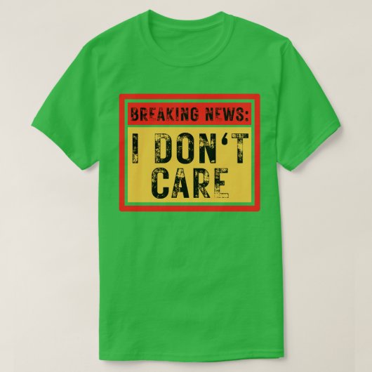 Break News I Dont Care Funny Sarcastic 7 T-Shirt (Design vorne)