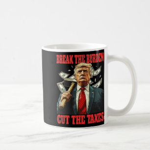 Break the Burden Cut der Steuern Pro-trump abnehme Kaffeetasse