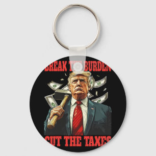Break the Burden Cut der Steuern Pro-trump abnehme Schlüsselanhänger
