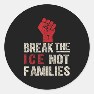 Break the Ice Not Families Protest Quote Shirt - H Runder Aufkleber