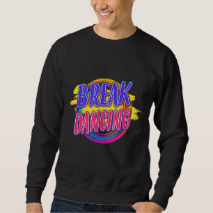 Breakdance Break Dance Redewendungen Graphic Sweatshirt
