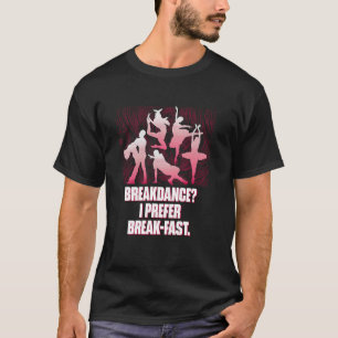 Breakdance Ich bevorzuge Frühstück Lustiger Tanz H T-Shirt