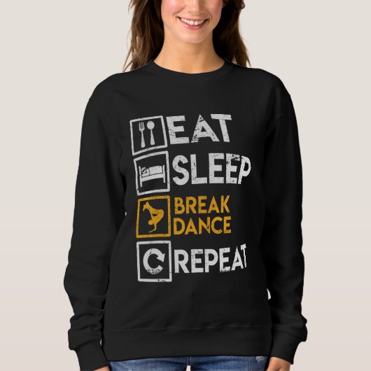 Breakdancer Sprichwort essen Sleep Break Tanz Wied Sweatshirt (Vorderseite)