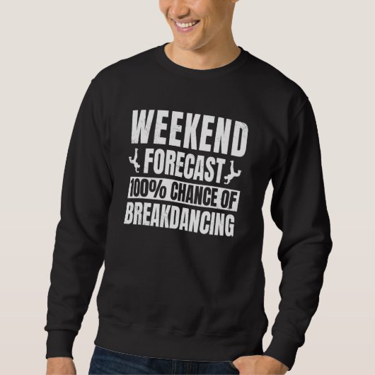 Breakdancing Weekend Forecast Breaker Hip hop Danc Sweatshirt (Vorderseite)