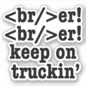 Breaker! behalt auf Truckin' // HTML Code Aufkleber (Vorderseite)