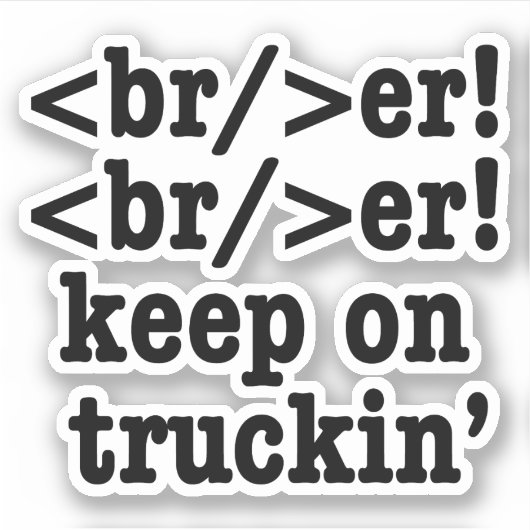 Breaker! behalt auf Truckin' // HTML Code Aufkleber (Vorderseite)