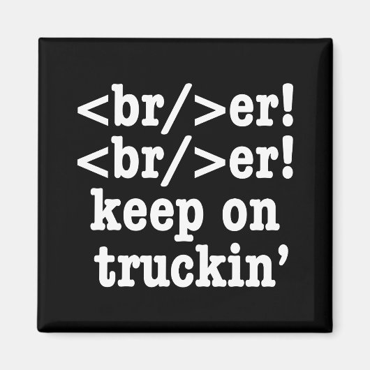 Breaker! behalt auf Truckin' // HTML Code Magnet (Vorne)