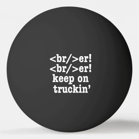 Breaker! behalt auf Truckin' // HTML Code Tischtennisball (Vorderseite)
