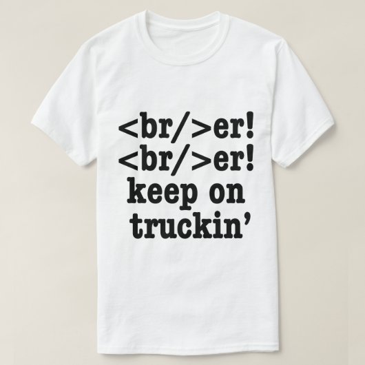 breaker! breaker! weiterfahren // HTML Code T-Shirt (Design vorne)