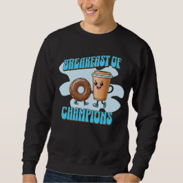 Breakfast of Champions Sweatshirt