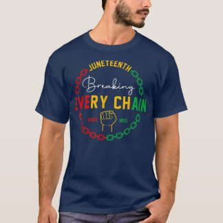 Breaking Every Chain Since 1865 Juneteenth Black H T-Shirt