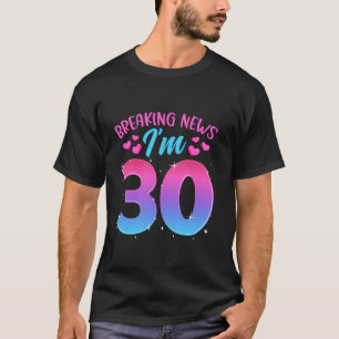 Breaking New I m 30 30 Years Birthday Celebrat T-Shirt