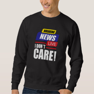 Breaking News, die ich nicht interessieren, intere Sweatshirt