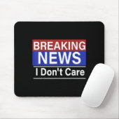 Breaking News I Don't Care Funny Sarcasm Humor Tv  Mousepad (Mit Mouse)