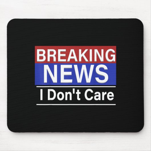 Breaking News I Don't Care Funny Sarcasm Humor Tv  Mousepad (Vorne)