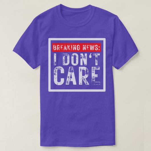 Breaking News I Dont e Funny Sarcastic 4 T-Shirt (Design vorne)