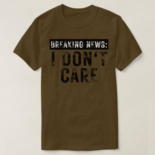 Breaking News I Dont e Funny Sarcastic 5 T-Shirt (Design vorne)