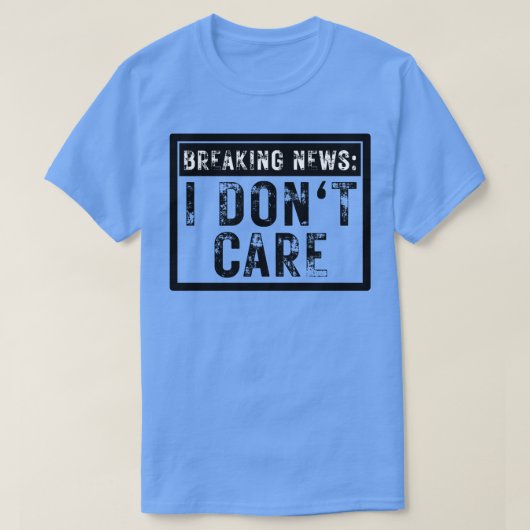 Breaking News I Dont e Funny Sarcastic 9 T-Shirt (Design vorne)