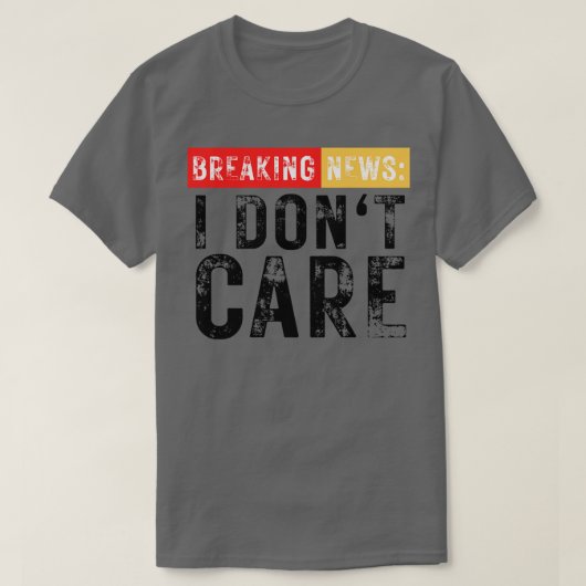 Breaking News I Dont e Funny Sarcastic T-Shirt (Design vorne)