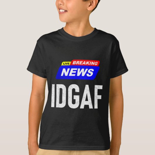 Breaking News I Don't Give A F-uck Idgaf Slang Sar T-Shirt (Vorderseite)