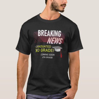 Breaking News I Graduated 3rd Grade Abschluss Me T-Shirt