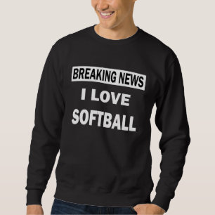 Breaking News I Liebe Softball Sweatshirt