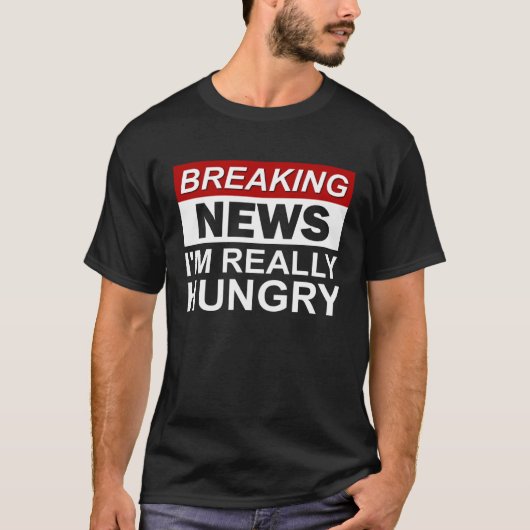 Breaking News I m Really Hungry  Foodie Food T-Shirt (Vorderseite)