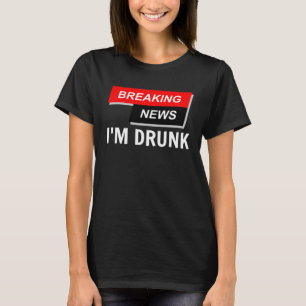 Breaking News Ich bin Betrunken Trinken Bier Party T-Shirt