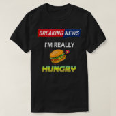 Breaking News Ich bin wirklich Hunger immer Hunger T-Shirt (Design vorne)