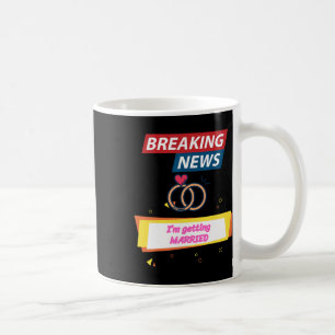 Breaking News Ich heirate, um Braut zu sein Bräuti Kaffeetasse
