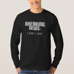 Breaking News Ich mag das lustige Rude Quote Spric T-Shirt