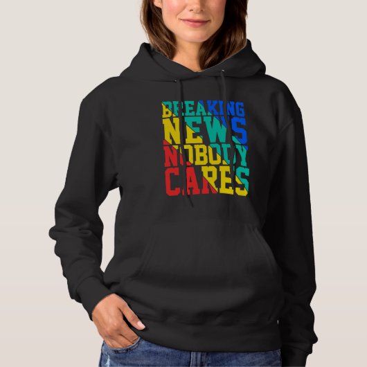 Breaking News Nobody Cares Hoodie (Vorderseite)