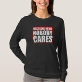 Breaking News Nobody Cares T-Shirt (Vorderseite)