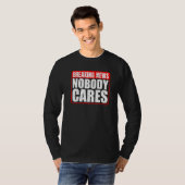 Breaking News Nobody Cares T-Shirt (Vorne ganz)