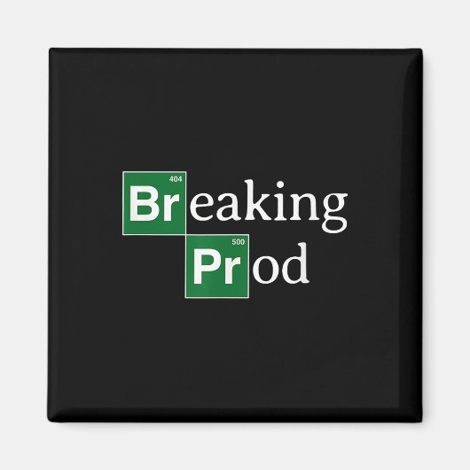 Breaking Prod Funny Dev's Meme T - Shirt.png Magnet (Vorne)