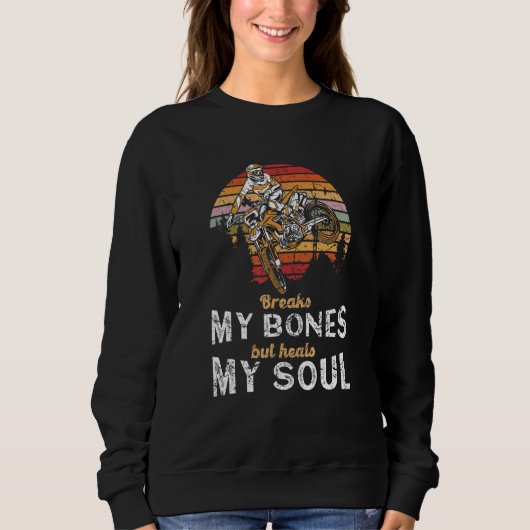 Breaks My Bones But Heals My Soul Grunge Dirt Bike Sweatshirt (Vorderseite)